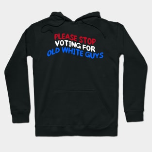 Stop Voting For Old White Guys Hoodie